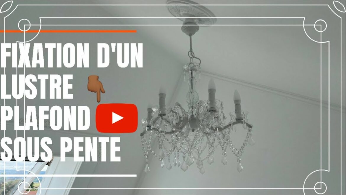 Comment fixer un lustre sur un plafond en pente ?
