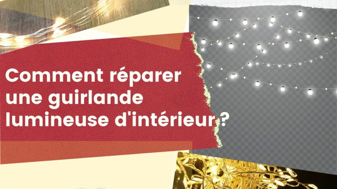 Comment réparer une guirlande lumineuse ?