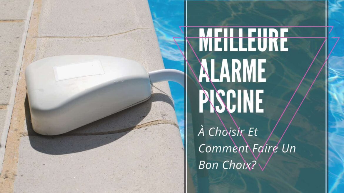 Quelle est la meilleure alarme de piscine ?